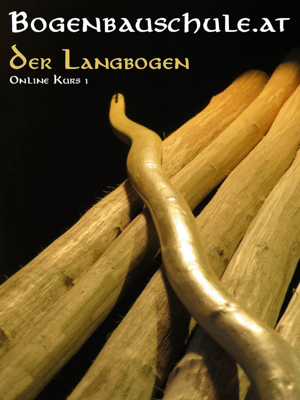 Bogenbauschule, Bogenbaukurs, Langbogen, Flachbogen, Selfbow, Primitivbogen, Englischer Langbogen, Bogenbaubuch, Bogenbau Buch, Holzbogenbau